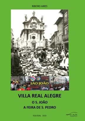 Apresentação do livro “VILLA REAL ALEGRE, O S. JOÃO E A FEIRA DE S. PEDRO”, de Ribeiro Aires